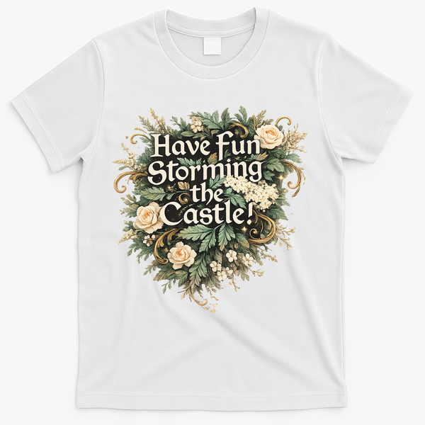 Have Fun Storming The Castle! T-Shirt - White