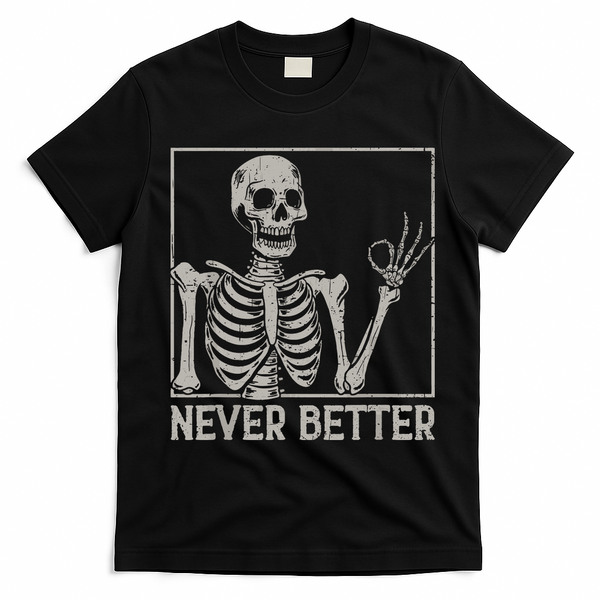 Halloween Funny Skull Never Better Skeleton Gift T-Shirt - Black