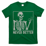 Halloween Funny Skull Never Better Skeleton Gift T-Shirt - Irish Green