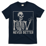 Halloween Funny Skull Never Better Skeleton Gift T-Shirt - Navy Blue