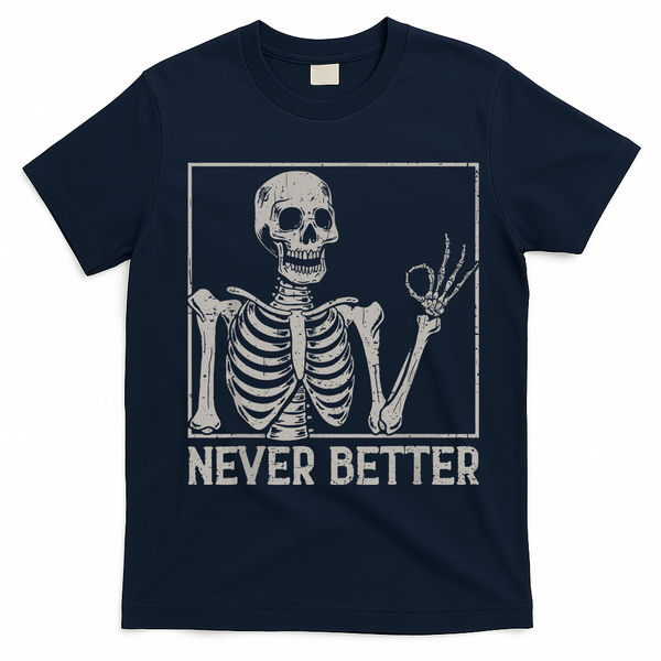 Halloween Funny Skull Never Better Skeleton Gift T-Shirt - Navy Blue