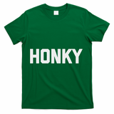 Honky Funny Saying Sarcastic Novelty Humor Cool T-Shirt - Green
