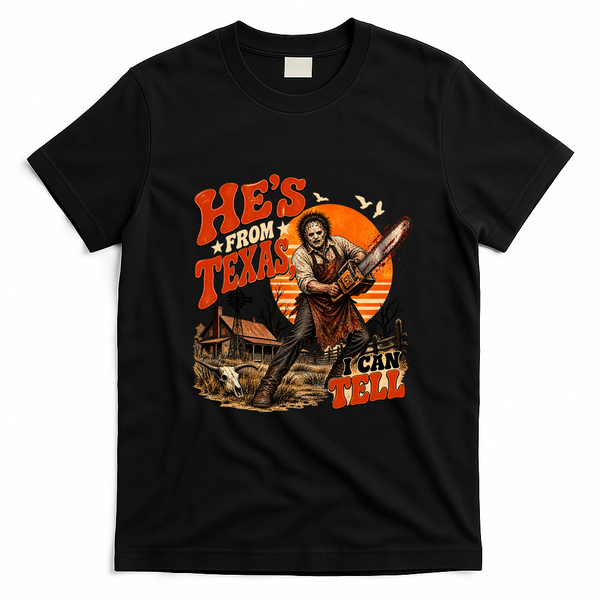 He's From Texas I Can Tell Funny Horror Movie Halloween T-Shirt - Black