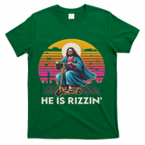 He Is Rizzen Jesus Is Rizzen Cool Jesus Jesus Has Rizzen T-Shirt - Green
