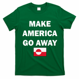 Hands Off Greenland Make America Go Away T-Shirt - Irish Green