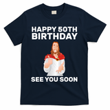 Happy 50th Birthday See You Soon T-Shirt - Navy