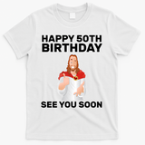 Happy 50th Birthday See You Soon T-Shirt - White