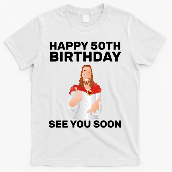 Happy 50th Birthday See You Soon T-Shirt - White