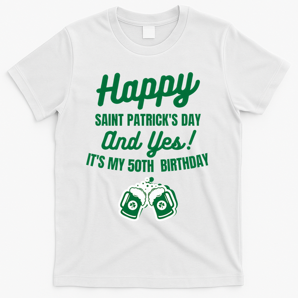 Happy Saint Patrick's Day, Funny 50th Birthday Party Gift T-Shirt - White