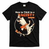 How To Talk To A Racist A Practical Guide T-Shirt - Black