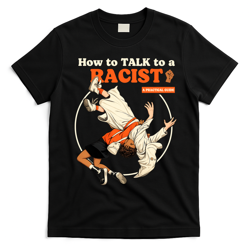 How To Talk To A Racist A Practical Guide T-Shirt - Black