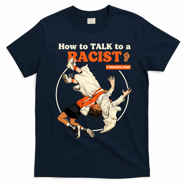 How To Talk To A Racist A Practical Guide T-Shirt - Navy Blue