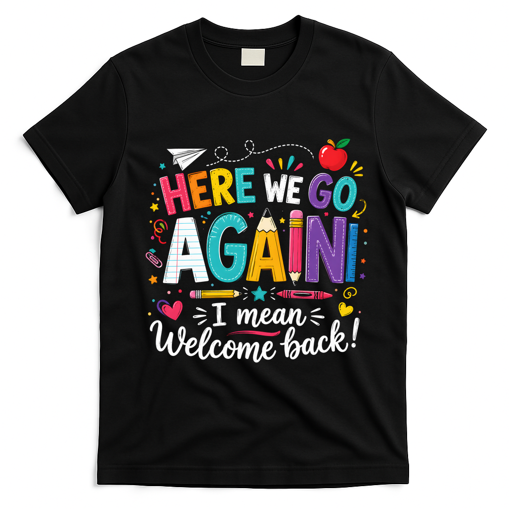 Here We Go Again Back To School Fun T-Shirt - Black