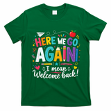 Here We Go Again Back To School Fun T-Shirt - Irish Green
