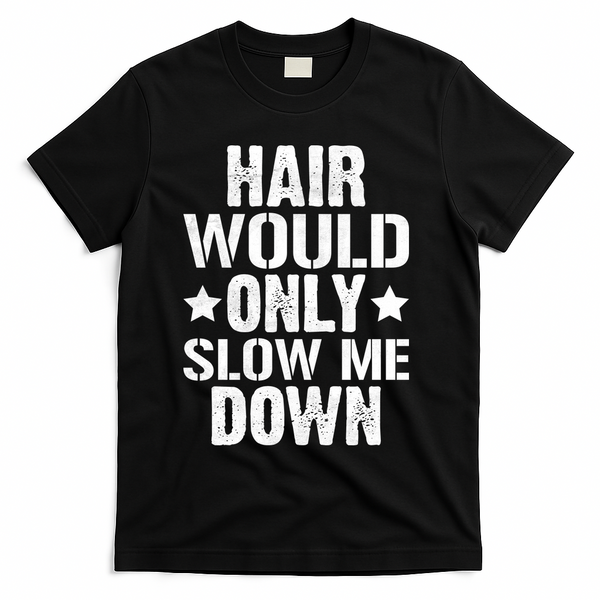 Hair Would Only Slow Me Down Funny Bald Guy Joke T-Shirt - Black