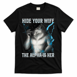 Hide Your Wife The Alpha Is Here Funny Werewolf Meme T-Shirt - Black