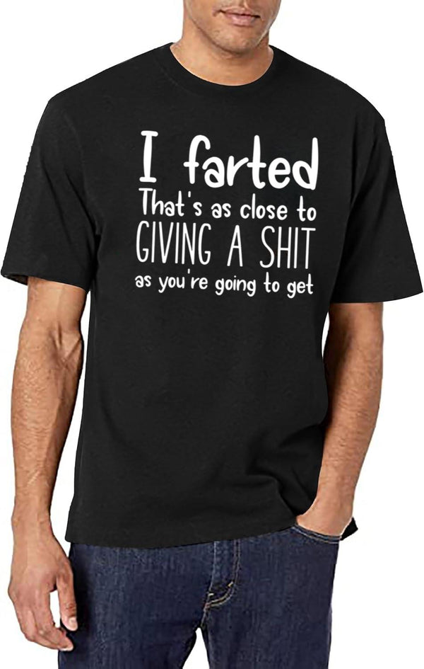 I Farted That's As Close to Giving A Shit Black T-Shirt - White