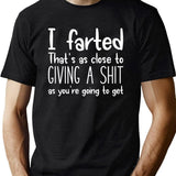 I Farted That's As Close to Giving A Shit Black T-Shirt - Green