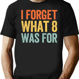 I Forget What 8 was for Black T-Shirt - Black