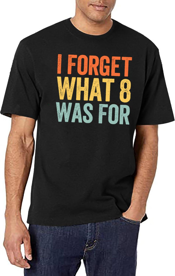 I Forget What 8 was for Black T-Shirt - White