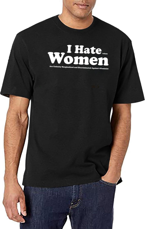 I Hate When Women are Unfairly Marginalized and Discriminated Against Black T-Shirt - White