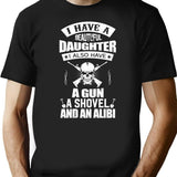 I Have A Beautiful Daughter A Gun A Shovel And An Alibi Black T-Shirt - Black