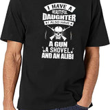 I Have A Beautiful Daughter A Gun A Shovel And An Alibi Black T-Shirt - White