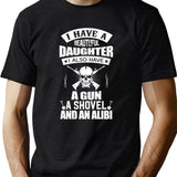 I Have A Beautiful Daughter A Gun A Shovel And An Alibi Black T-Shirt - Green