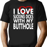 I Love Sucking Dicks with My Butthole Black T-Shirt - Black