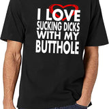 I Love Sucking Dicks with My Butthole Black T-Shirt - White