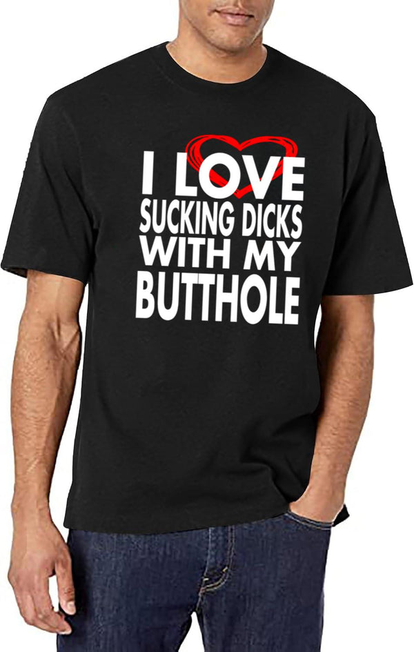I Love Sucking Dicks with My Butthole Black T-Shirt - White