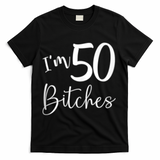 Im 50 Bitches Funny Gifts for 50th Birthday 50 Years Old Age Tank Top T-Shirt - Black