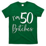 Im 50 Bitches Funny Gifts for 50th Birthday 50 Years Old Age Tank Top T-Shirt - Green