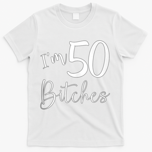 Im 50 Bitches Funny Gifts for 50th Birthday 50 Years Old Age Tank Top T-Shirt - White