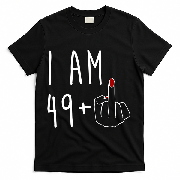 I Am 49 Plus Middle Finger Funny 50th Birthday T-Shirt - Black