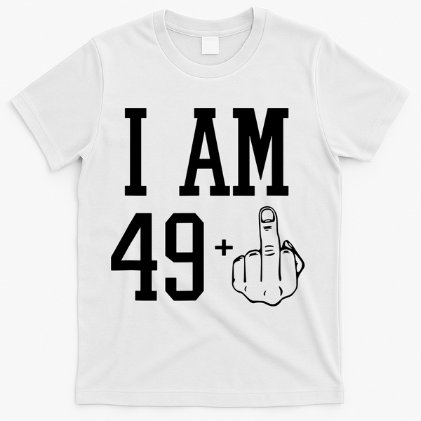 I Am 49 Plus Middle Finger Sarcastic 50th Birthday T-Shirt - White