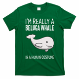 Im A Beluga Whale In A Human Costume Halloween Gift Cute T-Shirt - Irish Green