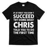 If At First You Dont Succeed Try Doing What Chris Told You To T-Shirt - Black
