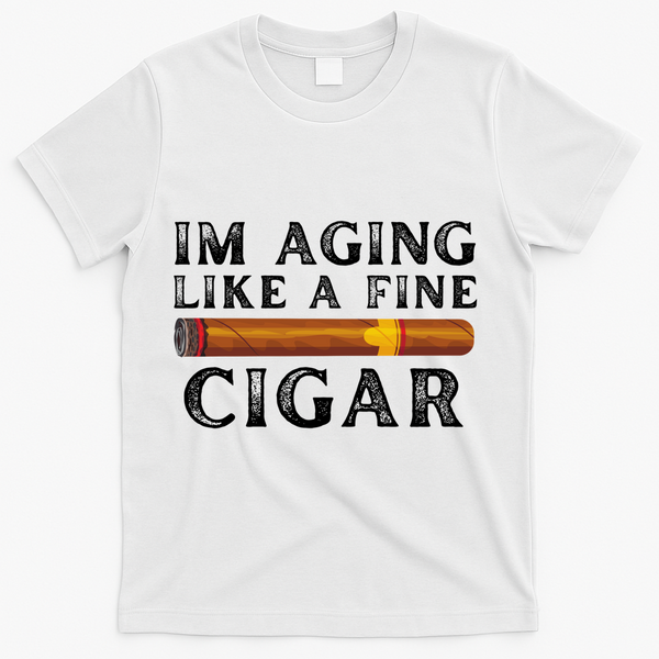 Im Aging Like A Fine Cigar Birthday T-Shirt - White