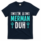 I'm A Merman Duh Costume Halloween Funny T-Shirt - Navy