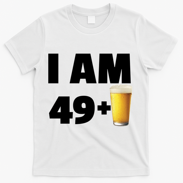 I Am 49 Plus Beer 50th Birthday T-Shirt - White