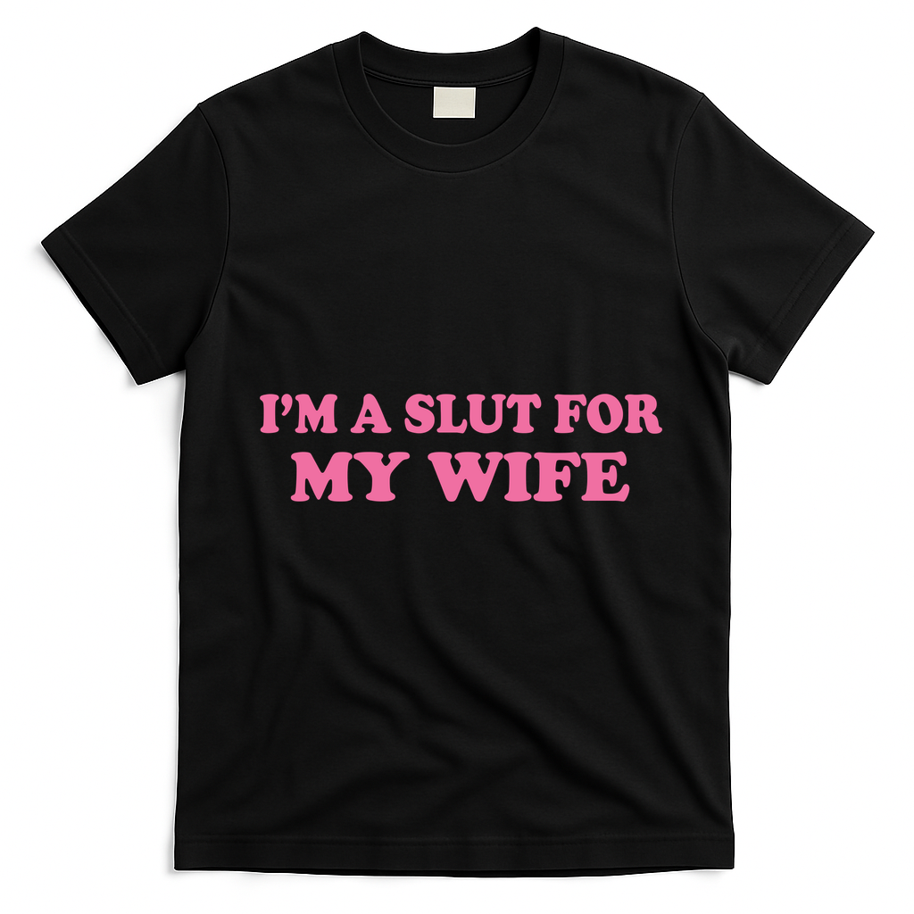 Im A Slut For My Wife T-Shirt - Black