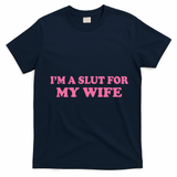 Im A Slut For My Wife T-Shirt - Navy Blue