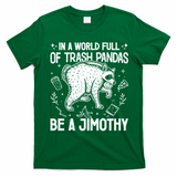 In A World Full Of Trash Pandas Be A Jimothy Raccoon T-Shirt - Irish Green