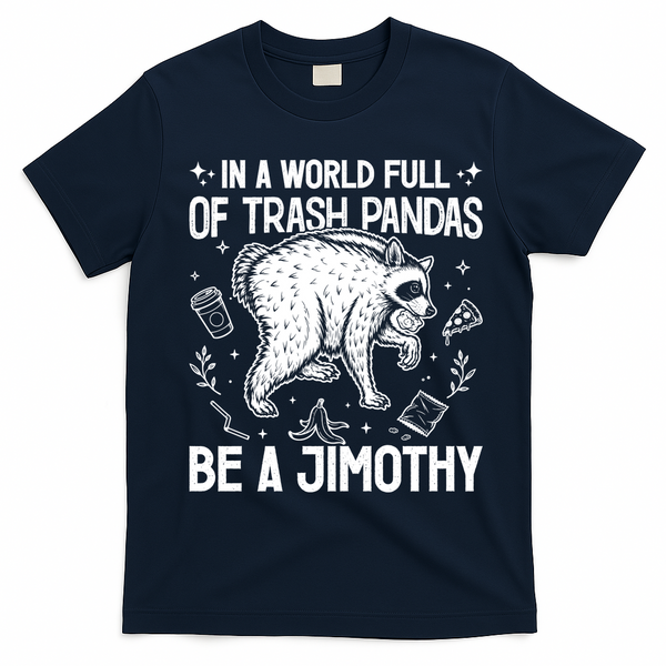 In A World Full Of Trash Pandas Be A Jimothy Raccoon T-Shirt - Navy Blue