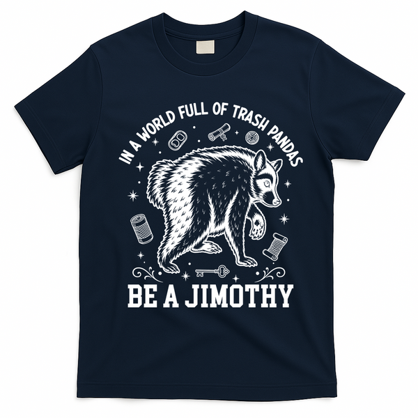 In A World Full Of Trash Pandas Be Jimothy Raccoon T-Shirt - Navy Blue