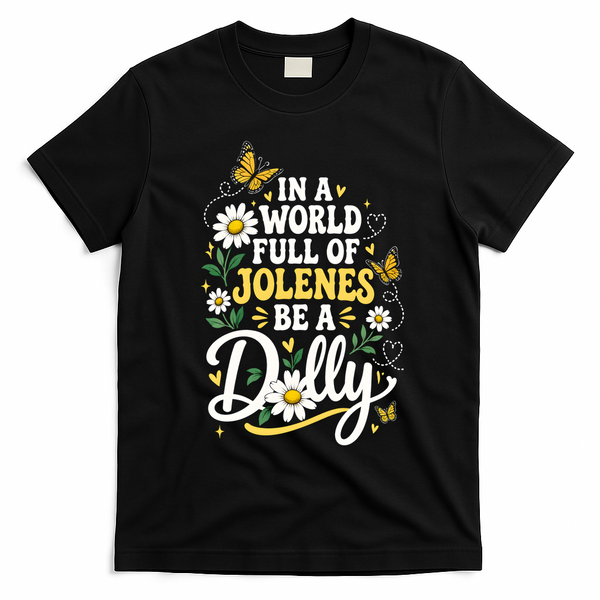 In A World Full Of Jolens Be A Dolly T-Shirt - Black