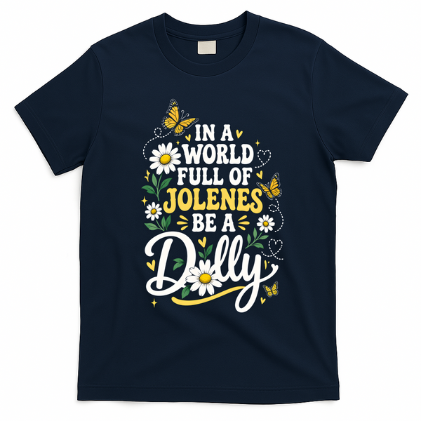 In A World Full Of Jolens Be A Dolly T-Shirt - Navy Blue