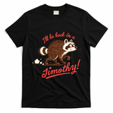 I'll Be Back In A Jimothy Raccoon T-Shirt - Black