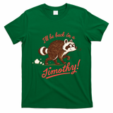 I'll Be Back In A Jimothy Raccoon T-Shirt - Irish Green
